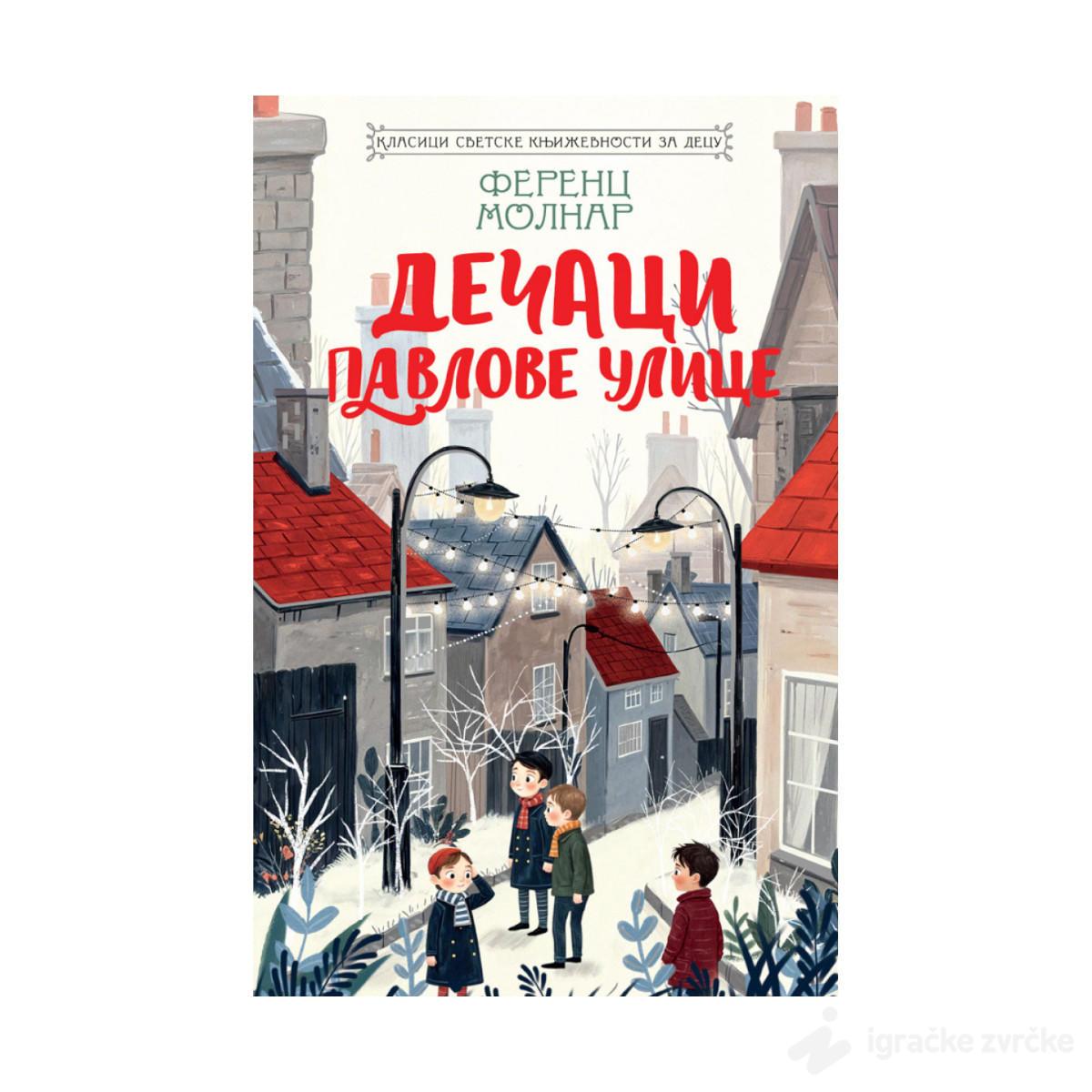 Dečaci Pavlove ulice - Klasici svetske knjizevnosti za decu